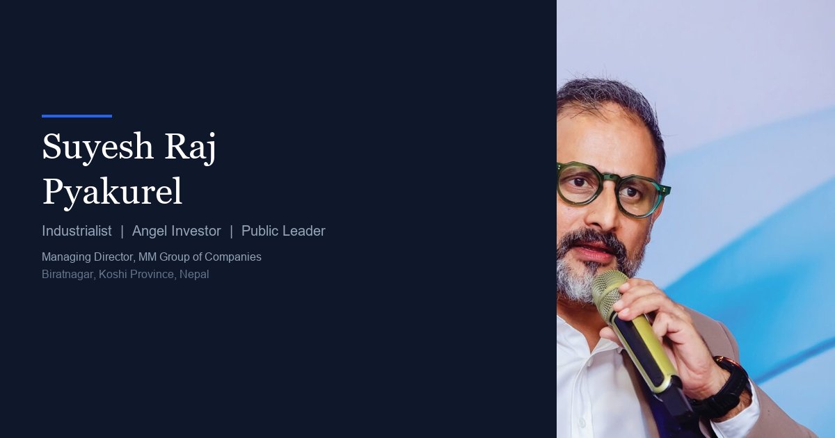 Angel Raj Suyesh Raj Pyakurel - Industrialist, Angel Investor & Public Leader ...
